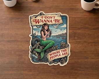 I Don’t Wanna Be Where The People Are Sticker, Funny Introvert Mermaid, Ocean Aesthetic Waterproof Vinyl Decal, Cute Laptop Sticker.