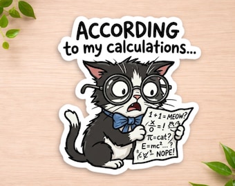 According To My Calculations Cat Sticker Funny Nerd Cat Decal Geeky Math Joke Sticker Cute Kitten Laptop Water Bottle Gift