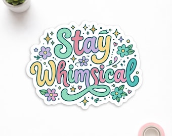 Stay Whimsical Sticker, Cute Pastel Quote Decal, Positive Aesthetic Vinyl Sticker, Laptop Water Bottle Journal Planner Gift, Floral Retro