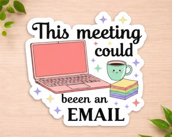 This Meeting Could Have Been An Email Sticker - Funny Office Humor Laptop Decal - Sarcastic Coworker Gift - Work Bestie Water Bottle Sticker