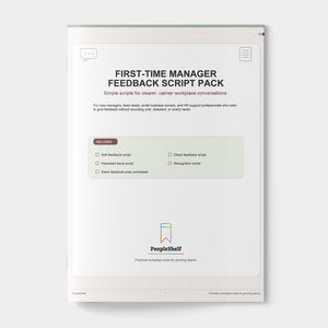 May include: A white document titled "FIRST-TIME MANAGER FEEDBACK SCRIPT PACK" with the tagline "Simple scripts for clearer, calmer workplace conversations." The document includes a list of scripts and a logo for PeopleShelf.