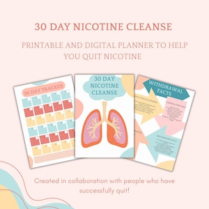 May include: A printable and digital planner titled "30 Day Nicotine Cleanse" to help quit nicotine. The image shows three pages: a 30-day tracker, a page with a lung graphic, and a page with withdrawal facts. The design features pastel colors and text.