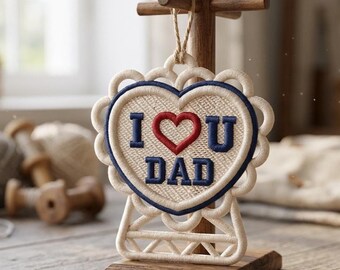 I Love U Dad – Freestanding Lace Ornament Embroidery Design (Digital Download)