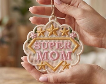 Super Mom Free Standing Lace Ornament – Mother’s Day Keepsake Embroidery