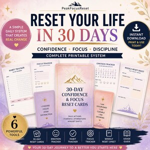 May include: A complete printable system for resetting your life in 30 days. The design features cards, trackers, and guides with the text "Reset Your Life in 30 Days". The system includes tools for confidence, focus, and discipline.