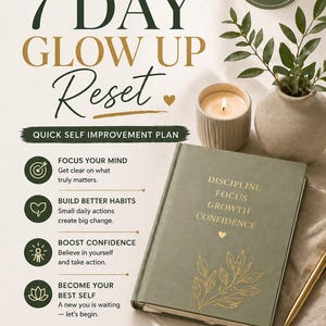 May include: A self-improvement plan titled "7 Day Glow Up Reset" with text and a journal. The journal is sage green with gold lettering that reads "Discipline, Focus, Growth, Confidence." A lit candle, a vase with greenery, and a gold pen are also visible.