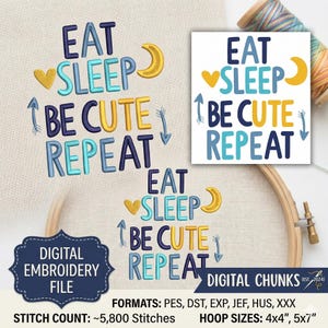 May include: Digital embroidery file with the text "EAT SLEEP BE CUTE REPEAT" in blue, yellow, and teal. The design includes a heart, moon, and arrows. The file is displayed on a beige fabric background.