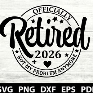 Puede incluir: Diseño gráfico en blanco y negro con las palabras "Oficialmente Jubilado 2026 Ya no es mi problema" en un diseño circular con estrellas y un corazón. La imagen también incluye opciones de tipo de archivo: SVG, PNG, DXF, EPS y PDF.