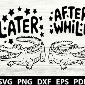 May include: A black and white digital design showing two cartoon alligators with the words "Later" and "After While" above them, decorated with stars. The bottom of the image includes the text "SVG PNG DXF EPS PDF".