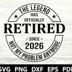 May include: Black and white graphic design with the text "THE LEGEND HAS OFFICIALLY RETIRED - SINCE - 2026 NOT MY PROBLEM ANYMORE". The design includes stars and is suitable for retirement-themed products.
