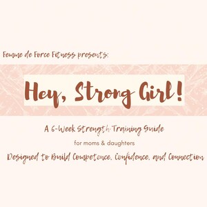 May include: A light beige fitness guide with the text "Hey, Strong Girl!" in a brown script font. The guide is for moms and daughters, designed to build competence, confidence, and connection. Suggested age range is 8-13.