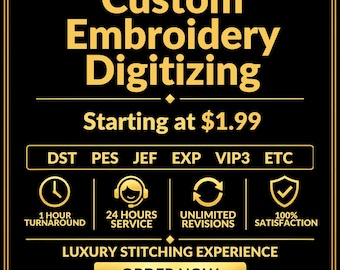 May include: A black graphic with gold text reading Custom Embroidery Digitizing, Starting at $1.99, DST PES JEF EXP VIP3 ETC, 1 Hour Turnaround, 24 Hours Service, Unlimited Revisions, 100% Satisfaction, Luxury Stitching Experience, and Order Now.