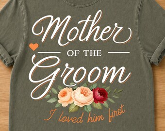 Comfort Colors Mother of the Groom Shirt, I Loved Him First Tee, Wedding Day Shirt, Floral Wedding Tee,  Wedding Party Shirt
