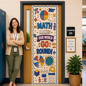 May include: A vertical rectangular classroom door banner featuring the text MATH MAKES OUR WORLD GO ROUND! surrounded by colorful mathematical symbols, geometric shapes, a pie chart, a globe, a protractor, and a multiplication table on a cream background.