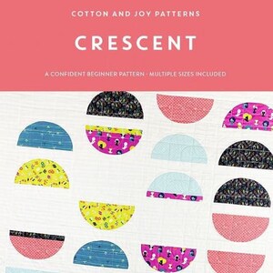 Cotton + Joy CRESCENT Quilt Pattern (PAPER)