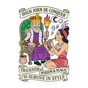 May include: A sticker featuring a king in a purple robe and crown holding a torch, an owl, and a green snake. A person plays a flute nearby. Text reads HIGH JOHN DE CONQUER, TRICKSTER WISDOM & MAGIC TO SURVIVE IN STYLE. The design uses bold lines.