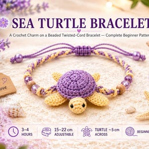 May include: A crochet sea turtle charm on a purple and yellow twisted-cord bracelet with beads. Text reads: SEA TURTLE BRACELET, A Crochet Charm on a Beaded Twisted-Cord Bracelet, 3-4 HOURS, 15-22 cm ADJUSTABLE, TURTLE ~5 cm ACROSS, BEGINNER.