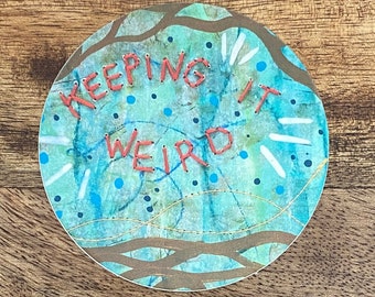 Keeping It Weird - 3 inch round sticker