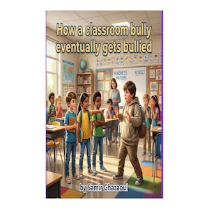 Puede incluir: Ilustración de una escena de aula con niños y una maestra. La portada del libro dice "How a classroom bully eventually gets bullied" de Samir Ghazaoi. Un niño es señalado por otros estudiantes.
