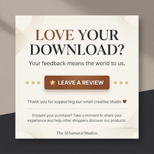 May include: A square digital graphic with a cream background and dark text reading LOVE YOUR DOWNLOAD? Your feedback means the world to us. A brown button displays LEAVE A REVIEW with a star icon. Text includes Thank you for supporting our small creative studio and The AI Samurai Studios.