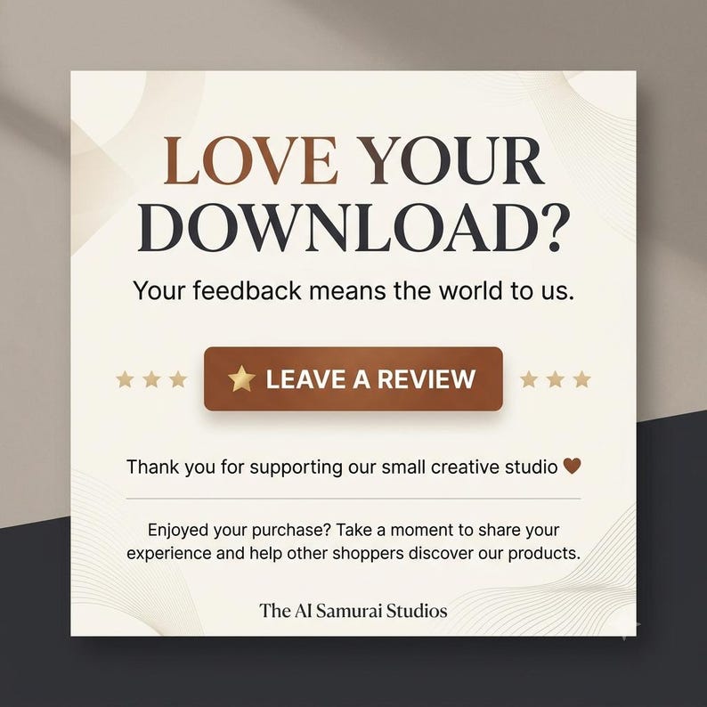 May include: A square digital graphic with a cream background and dark text reading LOVE YOUR DOWNLOAD? Your feedback means the world to us. A brown button displays LEAVE A REVIEW with a star icon. Text includes Thank you for supporting our small creative studio and The AI Samurai Studios.