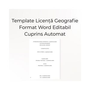 May include: A white document with black text, titled "Template Licență Geografie Format Word Editabil Cuprins Automat." The document appears to be a template for a geography-related project, with a table of contents.