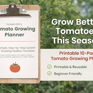 May include: A wooden clipboard holds a white paper with the text "Tomato Dirt's Tomato Growing Planner". The planner promises a simple, step-by-step system for growing healthy tomatoes. The image also includes the text "Grow Better Tomatoes This Season".