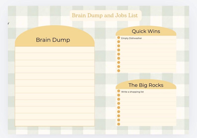 May include: A digital planner page with a light green and white checkered background. The page is divided into sections labelled "Brain Dump", "Quick Wins", and "The Big Rocks". The "Quick Wins" section includes "Empty Dishwasher". The "Big Rocks" section includes "Write a shopping list".