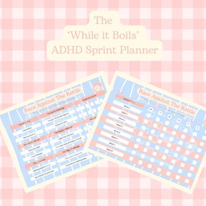May include: Two light blue ADHD sprint planner sheets with pink and white accents. The text "Race Against The Kettle" and "The Anti-Time Blindness Sheet" are visible. The top text reads "The 'While it Boils' ADHD Sprint Planner."