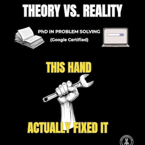 May include: Black graphic with the text "THEORY VS. REALITY". It includes an open book, a laptop with a search bar, and a hand holding a wrench. The text "THIS HAND ACTUALLY FIXED IT" is also present.