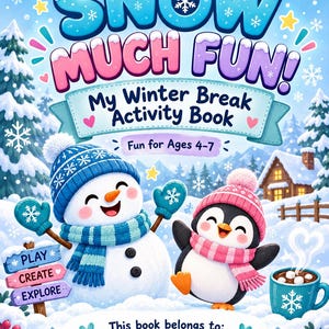 May include: A winter activity book titled SNOW MUCH FUN! My Winter Break Activity Book, featuring a snowman in a blue hat and a penguin in a pink hat. The cover includes text reading Fun for Ages 4-7, Play, Create, Explore, and This book belongs to: