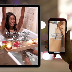 May include: A tablet displays a woman in a bathtub with the text "I am deserving of rest, care, and attention." A smartphone shows a person with the text "I embrace my imperfections and recognize them as signs of my humanity."