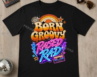 70s 80s Retro PNG, Born Groovy Raised Rad Shirt Design (Digital Download)
