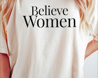 Believe Women Comfort Colors Editorial Font T-shirt | Activist Tshirt, Feminist Clothing, Women's Rights Shirt, Gift For Women, Feminism Tee
