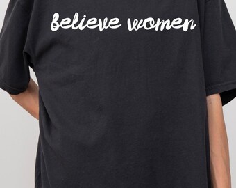 Believe Women Comfort Colors Handwriting T-shirt | Activist Tshirt, Feminist Clothing, Women's Rights Shirt, Gift For Women, Feminism Tee