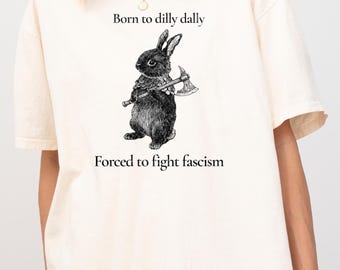 Born To Dilly Dally Comfort Colors Rabbit T-shirt | Activist Tshirt, Political Statement Clothing, Bunny Rabbit Tee, Resistance Shirt