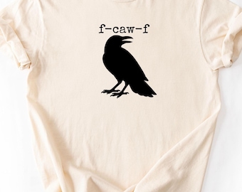 Funny Black Crow F-Caw-F Comfort Colors T-shirt | Sarcastic Raven Tshirt, Bird Humor Clothing, Gifts For Him Shirt, Gifts For Her Tee