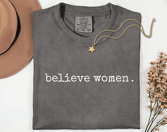 Believe Women Comfort Colors Typewrite Font T-shirt | Activist Tshirt, Feminist Clothing, Women's Rights Shirt, Anti Fascist Tee