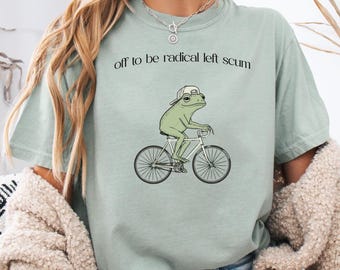 Off To Be Radical Left Scum Comfort Colors Frog T-shirt | Activist Tee, Political Statement Clothing, Liberal Tshirt