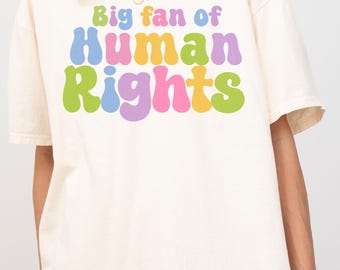 Big Fan Of Human Rights Comfort Colors Multicolor Font T-shirt | Liberal Tshirt, Groovy Font Clothing, Gift For Women, Human Rights Tee