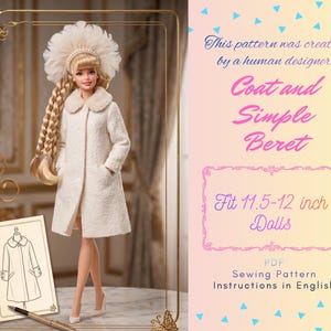 May include: A doll wearing a white textured coat with a faux fur collar and a large white feathered beret. The text reads: This pattern was created by a human designer. Coat and Simple Beret. Fit 11.5-12 inch Dolls. PDF Sewing Pattern Instructions in English.