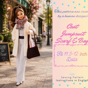 May include: A PDF sewing pattern for a doll coat, jumpsuit, scarf, and bag, designed to fit 11.5-12 inch dolls. The text reads: This pattern was created by a human designer. Coat Jumpsuit Scarf & Bag. Fit 11.5-12 inch Dolls. PDF Sewing Pattern Instructions in English.