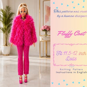 May include: A doll wearing a bright pink shaggy faux fur coat and matching textured trousers with pink platform heels. The text reads: This pattern was created by a human designer. Fluffy Coat. Fit 29-30 cm Dolls. PDF Knitting Pattern Instructions in English.