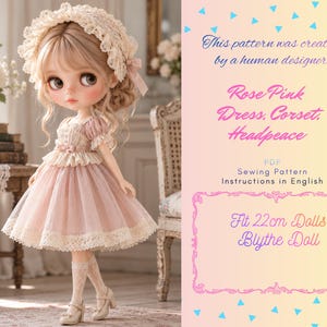 May include: A doll wearing a rose pink dress with a corset and a lace headpiece. The text reads: This pattern was created by a human designer. Rose Pink Dress, Corset, Headpeace. PDF Sewing Pattern Instructions in English. Fit 22cm Dolls Blythe Doll.
