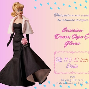 May include: A blonde doll wearing a black strapless gown with a pink rose accent, a white cape, and black gloves. Text reads: This pattern was created by a human designer. Occasion Dress, Cape & Gloves. Fit 11.5-12 inch Dolls. PDF Sewing Pattern Instructions in English.