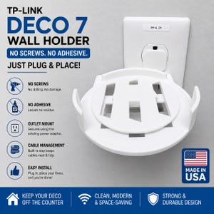 May include: A white plastic TP-Link Deco 7 wall holder designed for outlet mounting. The circular mount features a central cutout pattern and side clips. Text on the image includes TP-LINK DECO 7 WALL HOLDER, NO SCREWS. NO ADHESIVE. JUST PLUG & PLACE!, and MADE IN USA.
