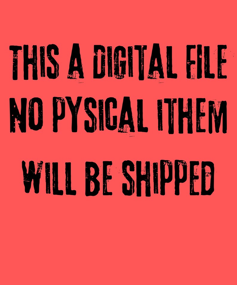 Puede incluir: Un gr&aacute;fico digital de color coral brillante con letras negras en negrita y estilo desgastado que dice: THIS A DIGITAL FILE NO PYSICAL ITHEM WILL BE SHIPPED. El texto est&aacute; organizado en tres l&iacute;neas sobre un fondo de color coral s&oacute;lido.