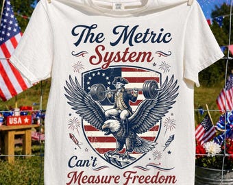 The Metric System Can't Measure Freedom PNG: Funny 4th Of July png Patriotic USA Graphic (Digital Download)