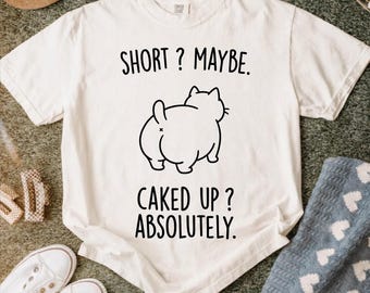 Short Maybe Caked Up Absolutely PNG: Funny Cat Meme Graphic, Sarcastic Pet Humor Tee, Cute Cat Lover Gift (Digital Download)