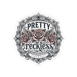 May include: A circular sticker featuring the text PRETTY in a bold serif font and reckless in a cursive script. The design includes three pale pink roses with green leaves, stylized wings, and an intricate black and white filigree border.